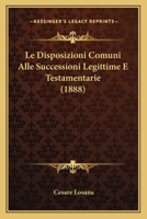 Le Disposizioni Comuni Alle Successioni Legittime E Testamentarie (1888) 1160155097 Book Cover