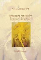 Reworlding Art History: Encounters with Contemporary Southeast Asian Art After 1990 9042039140 Book Cover