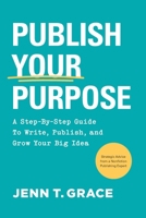 Publish Your Purpose: A Step-By-Step Guide to Write, Publish, and Grow Your Big Idea B0DHHW74LY Book Cover
