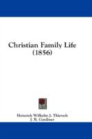 Christian Family Life, Tr. by J.R. Gardiner - Primary Source Edition 1436805384 Book Cover