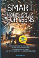 Smart Money Skills for Teens: The Ultimate Source for Financial Freedom. From Budgets to Investing. Leveraging AI for Money and Time Management to Accelerate Success B0DRZ841SR Book Cover