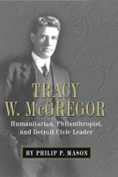 Tracy W. Mcgregor: Humanitarian, Philanthropist, and Detroit Civic Leader (Great Lakes Books) (Great Lakes Books) 0814333761 Book Cover