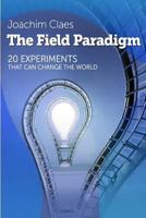 The Field Paradigm: 20 Experiments That Can Change the World 154805626X Book Cover