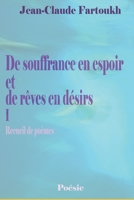 De souffrance en espoir et de rêves en désirs I: Recueil de poèmes (French Edition) 1520582889 Book Cover