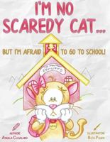 I'm No Scaredy Cat ... But I'm Afraid to Go to School! 0692085556 Book Cover