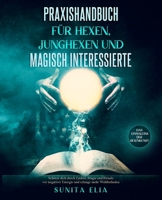 Praxishandbuch für Hexen, Junghexen und magisch Interessierte: Schütze dich durch Zauber, Magie und Rituale vor negativer Energie und erlange mehr Woh B08QRVLTYL Book Cover