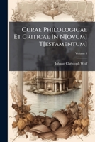 Curae Philologicae Et Criticae in N[ovum] T[estamentum], Volume 3 1248016009 Book Cover