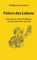 Feiern des Lebens: Festreden in Tripel-Gedichten von der Geburt bis zum Tod 3756231259 Book Cover