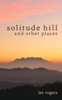 Solitude Hill and Other Places 1536849162 Book Cover