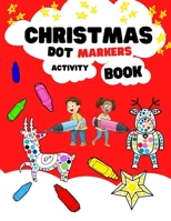 Christmas Dot Markers Activity Book: Easy Guided DOT Markers Book | Dot Coloring Book for Kids and Toddlers | Christmas Gift for Kids ~ Merry Christmas! B08M2LKMV3 Book Cover