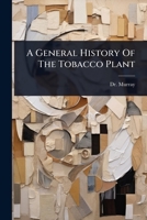 A General History Of The Tobacco Plant 1024493067 Book Cover
