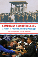 Campaigns and Hurricanes: A History of Presidential Visits to Mississippi 1496816463 Book Cover
