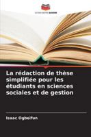 La rédaction de thèse simplifiée pour les étudiants en sciences sociales et de gestion (French Edition) 6208797241 Book Cover