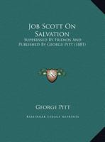 Job Scott On Salvation: Suppressed By Friends And Published By George Pitt (1881) 1149747641 Book Cover