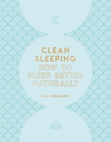 Clean Sleeping: How to Sleep Better Naturally 1787393453 Book Cover