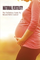 Natural Fertility: The Definitive Guide To Natural Birth Control: Natural Fertility Books B094GXPGDN Book Cover