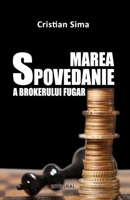 Marea spovedanie a brokerului fugar 9738209692 Book Cover