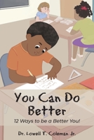 You Can Do Better: 12 Ways to be a Better You! 1960810278 Book Cover