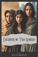 Daughter of Two Worlds: From the Rubble of Gaza to the Heart of Texas B0DYJ72HXN Book Cover