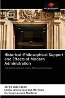 Historical-Philosophical Support and Effects of Modern Administration: The Administration and its Philosophical basis 6202827815 Book Cover