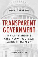 Transparent Government: What It Means and How You Can Make It Happen 1616149191 Book Cover
