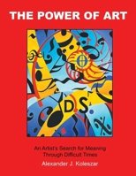 The Power Of Art: An Artist's Search for Meaning Through Difficult Times B0CVZCPL12 Book Cover