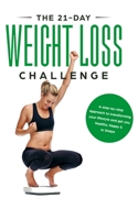 The 21-Day Weight Loss Challenge: a Deep and No BS Step-by-Step Approach to Transforming Your Lifestyle and Get You Healthy, Happy & In Shape (21-Day Challenges) B0851M4H7F Book Cover