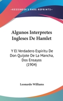 Algunos int�rpretes ingleses de Hamlet, y El verdadero esp�ritu de Don Quijote de la Mancha (dos ensayos) 1168032415 Book Cover