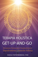 Terapia Holística Get Up And Go: Herramientas prácticas para el autodescubrimiento, el empoderamiento y la sanación holística (Spanish Edition) B0FGPFGCMY Book Cover