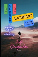THE SEARCH FOR ABUNDANT LIFE: A memoir of Faith and Discovery B0DR7DH89Q Book Cover