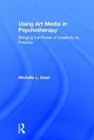 Using Art Media in Psychotherapy: Bringing the Power of Creativity to Practice 1138816221 Book Cover