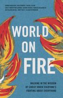 World on Fire: Walking in the Wisdom of Christ When Everyone’s Fighting About Everything 1087753740 Book Cover