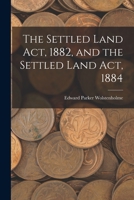 The Settled Land Act, 1882, and the Settled Land Act, 1884 1018908005 Book Cover