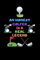 An Honest Golfer Is a Real Legend: A golf lover notebook, Playing the lifetime game, Tips on Golf, Business, and Life 1653752211 Book Cover