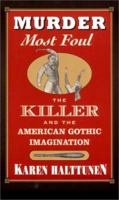 Murder Most Foul: The Killer and the American Gothic Imagination 067458855X Book Cover