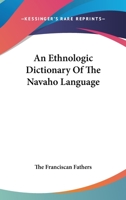 An Ethnologic Dictionary Of The Navaho Language 1514284944 Book Cover