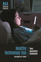 Healthy Technology Use: Your Questions Answered (Q&A Health Guides) 1440880603 Book Cover