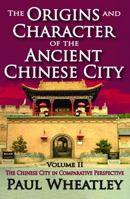 The Origins and Character of the Ancient Chinese City: Volume II: The Chinese City in Comparative Perspective 0202362035 Book Cover