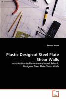 Plastic Design of Steel Plate Shear Walls: Introduction to Performance based Seismic Design of Steel Plate Shear Walls 3639296877 Book Cover
