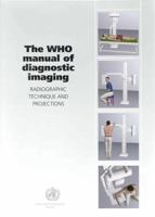 The WHO Manual of Diagnostic Imaging: Radiographic Technique and Projections 9241546085 Book Cover