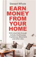 Earn Money From Your Home: With short lets through Airbnb, Onefinestay, TripAdvisor, Misterbnb and other sites 1472137736 Book Cover
