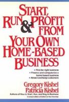 Start, Run, and Profit from Your Own Home-Based Business 0471247774 Book Cover