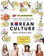 [FULL COLOR] KOREAN CULTURE DICTIONARY: From Kimchi To K-Pop And K-Drama Clichés. Everything About Korea Explained! B096J1N179 Book Cover