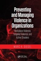 Preventing and Managing Violence in Organizations: Workplace Violence, Targeted Violence, and Active Shooters 0367778963 Book Cover