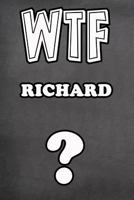 Wtf Richard ?: College Ruled - Composition Book - Diary - Lined Journal 1799065839 Book Cover