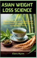 Asian Weight Loss Science: Evidence-Based Ancient Practices and Modern Habits for Sustainable Fat Loss and Metabolic Health B0F7J3KHK7 Book Cover