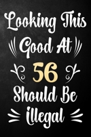 Looking This Good At 56 Should Be Illegal: 56th Birthday Gift Journal / Notebook / Diary / Bucket List / Funny Quote 56 Year Old Bday Card Alternative 1709974699 Book Cover