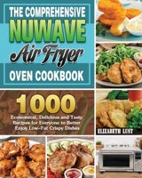 The Comprehensive Nuwave Air Fryer Oven Cookbook 1801241112 Book Cover