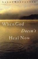 When God Doesn't Heal Now 0739408062 Book Cover