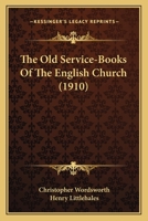 The Old Service-books of the English Church 0548793875 Book Cover